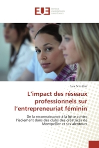 L'IMPACT DES RESEAUX PROFESSIONNELS SUR L'ENTREPRENEURIAT FEMININ - DE LA RECONNAISSANCE A LA LUTTE