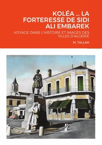 KOLEA ... LA FORTERESSE DE SIDI ALI EMBAREK - VOYAGE DANS L'HISTOIRE ET IMAGES DES VILLES D'ALGERIE