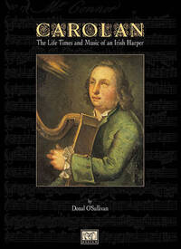 CAROLAN: THE LIFE, TIMES AND MUSIC OF AN IRISH HARPER LIVRE SUR LA MUSIQUE
