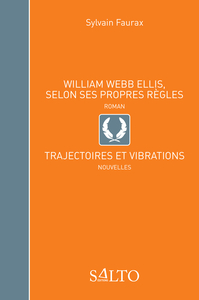 William Webb Ellis, Selon ses propres règles - suivi de Trajectoires et vibrations