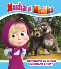 MASHA ET MICHKA / QUI CRAINT LE GRAND MECHANT LOUP