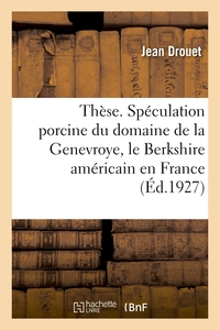 Thèse agricole. Spéculation porcine du domaine de la Genevroye, le Berkshire américain en France