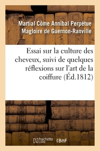 ESSAI SUR LA CULTURE DES CHEVEUX, SUIVI DE QUELQUES REFLEXIONS SUR L'ART DE LA COIFFURE