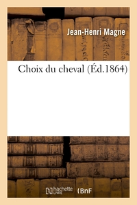 CHOIX DU CHEVAL OU DESCRIPTION DE TOUS LES CARACTERES A L'AIDE DESQUELS ON PEUT RECONNAITRE - L'APTI