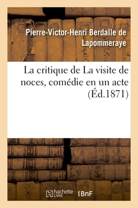 LA CRITIQUE DE LA VISITE DE NOCES, COMEDIE EN UN ACTE - EMPRUNTEE A L'AUTEUR DE LA CRITIQUE DE L'ECO