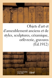 OBJETS D'ART ET D'AMEUBLEMENT ANCIENS ET DE STYLES, SCULPTURES, CERAMIQUE, ORFEVRERIE - GRAVURES, TA