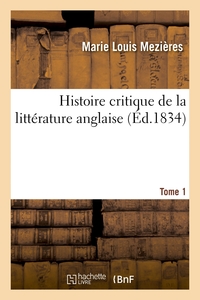 HISTOIRE CRITIQUE DE LA LITTERATURE ANGLAISE. TOME 1 - DEPUIS BACON JUSQU'AU COMMENCEMENT DU XIXE SI