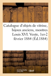 Catalogue des objets de vitrine, bijoux anciens, montres Louis XVI, objets variés