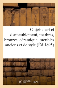 Objets d'art et d'ameublement, marbres, bronzes, céramique, meubles anciens et de style
