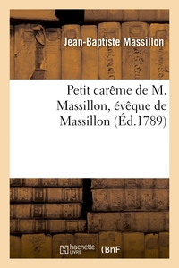 PETIT CAREME DE M. MASSILLON, EVEQUE DE MASSILLON - IMPRIME PAR ORDRE DU ROI POUR L'EDUCATION DE MON