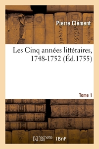 LES CINQ ANNEES LITTERAIRES OU LETTRES SUR LES OUVRAGES DE LITTERATURE PARUS, 1748-1752. TOME 1