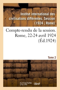 COMPTE-RENDU DE LA SESSION. ROME, 22-24 AVRIL 1924. TOME 2