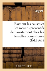 ESSAI SUR LES CAUSES ET LES MOYENS PREVENTIFS DE L'AVORTEMENT CHEZ LES FEMELLES DOMESTIQUES