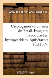 Cryptogames vasculaires du Brésil. Fougères, lycopodiacées, hydroptéridées, équisétacées
