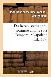 DU RETABLISSEMENT DU ROYAUME D'ITALIE SOUS L'EMPEREUR NAPOLEON - ET DES DROITS DE LA COURONNE DE FRA