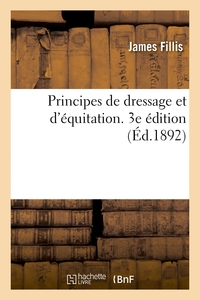 PRINCIPES DE DRESSAGE ET D'EQUITATION. 3E EDITION