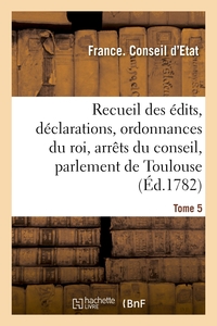 RECUEIL DES EDITS, DECLARATIONS ET ORDONNANCES DU ROI, ARRETS DU CONSEIL - DU PARLEMENT DE TOULOUSE