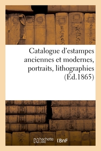 CATALOGUE D'ESTAMPES ANCIENNES ET MODERNES, PORTRAITS, LITHOGRAPHIES
