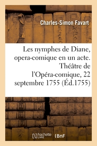 LES NYMPHES DE DIANE, OPERA-COMIQUE EN UN ACTE - THEATRE DE L'OPERA-COMIQUE DE LA FOIRE S. LAURENT,