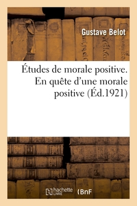 ETUDES DE MORALE POSITIVE. EN QUETE D'UNE MORALE POSITIVE