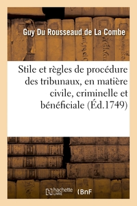 STILE ET REGLES DE PROCEDURE DES DIFFERENS TRIBUNAUX DU ROYAUME, EN MATIERE CIVILE, CRIMINELLE - ET