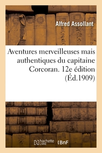 AVENTURES MERVEILLEUSES MAIS AUTHENTIQUES DU CAPITAINE CORCORAN. 12E EDITION