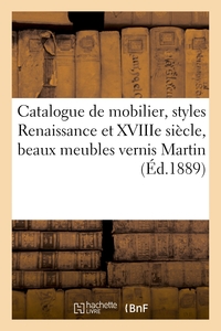 CATALOGUE D'UN ELEGANT MOBILIER, STYLES RENAISSANCE ET XVIIIE SIECLE, BEAUX MEUBLES VERNIS MARTIN -