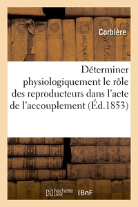 DETERMINER PHYSIOLOGIQUEMENT LE ROLE DES REPRODUCTEURS DANS L'ACTE DE L'ACCOUPLEMENT - MEMOIRE ADRES