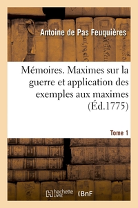 MEMOIRES. MAXIMES SUR LA GUERRE ET APPLICATION DES EXEMPLES AUX MAXIMES. TOME 1