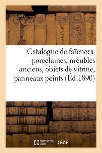 CATALOGUE DE FAIENCES, PORCELAINES, MEUBLES ANCIENS, OBJETS DE VITRINE, PANNEAUX PEINTS LOUIS XV - O