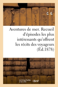 AVENTURES DE MER. NOUVELLE EDITION - OU RECUEIL DES EPISODES LES PLUS INTERESSANTS QU'OFFRENT LES RE