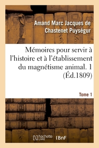 MEMOIRES POUR SERVIR A L'HISTOIRE ET A L'ETABLISSEMENT DU MAGNETISME ANIMAL. TOME 1