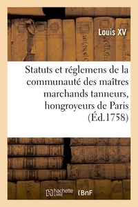 RENOUVELLEMENT DE STATUTS ET REGLEMENS DE LA COMMUNAUTE DES MAITRES MARCHANDS TANNEURS - HONGROYEURS