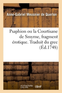 PSAPHION OU LA COURTISANE DE SMYRNE, FRAGMENT EROTIQUE. TRADUIT DU GREC