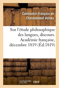 SUR L'ETUDE PHILOSOPHIQUE DES LANGUES, DISCOURS. ACADEMIE FRANCAISE, DECEMBRE 1819