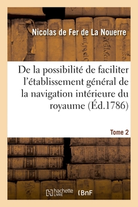 DE LA POSSIBILITE DE FACILITER L'ETABLISSEMENT GENERAL DE LA NAVIGATION INTERIEURE DU ROYAUME - DE S