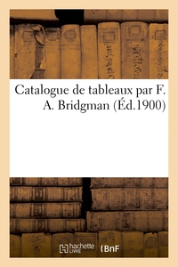 CATALOGUE DE TABLEAUX PAR F. A. BRIDGMAN