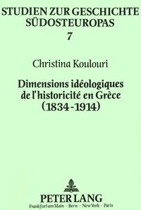 DIMENSIONS IDEOLOGIQUES DE L'HISTORICITE EN GRECE (1834-1914)