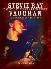 STEVIE RAY VAUGHAN DAY BY DAY, NIGHT AFTER NIGHT (HIS EARLY YEARS, 1954-1982)