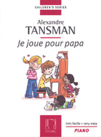 ALEXANDRE TANSMAN : JE JOUE POUR PAPA - PIANO