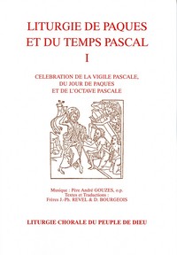 LITURGIE DE PAQUES ET DU TEMPS PASCAL VOL 1