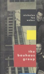 The Bauhaus Group Six Masters of Modernism /anglais