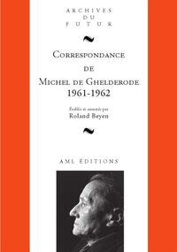 MICHEL DE GHELDERODE : CORRESPONDANCE - CORRESPONDANCE DE MICHEL DE GHELDERODE : TOME 10 : 1961 - 19