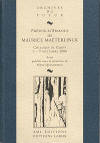 PRESENCE / ABSENCE DE MAURICE MAETERLINCK : COLLOQUE DE CERISY-LA-SALLE, 2-9 SEPTEMBRE 2000