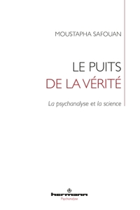 LE PUITS DE LA VERITE - LA PSYCHANALYSE ET LA SCIENCE