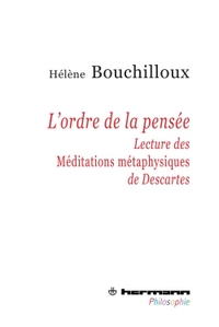 L'ORDRE DE LA PENSEE - LECTURE DES MEDITATIONS METAPHYSIQUES DE DESCARTES