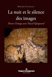 LA NUIT ET LE SILENCE DES IMAGES - PENSER L'IMAGE AVEC PASCAL QUIGNARD