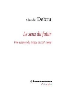 LE SENS DU FUTUR - UNE SCIENCE DU TEMPS AU XIXE SIECLE