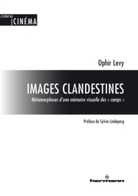 IMAGES CLANDESTINES - METAMORPHOSES D'UNE MEMOIRE VISUELLE DES  CAMPS