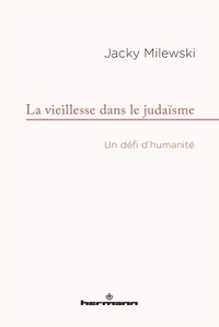 LA VIEILLESSE DANS LE JUDAISME - UN DEFI D'HUMANITE